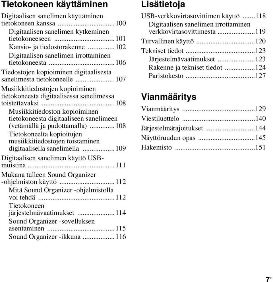 ..107 Musiikkitiedostojen kopioiminen tietokoneesta digitaalisessa sanelimessa toistettavaksi...108 Musiikkitiedoston kopioiminen tietokoneesta digitaaliseen sanelimeen (vetämällä ja pudottamalla).