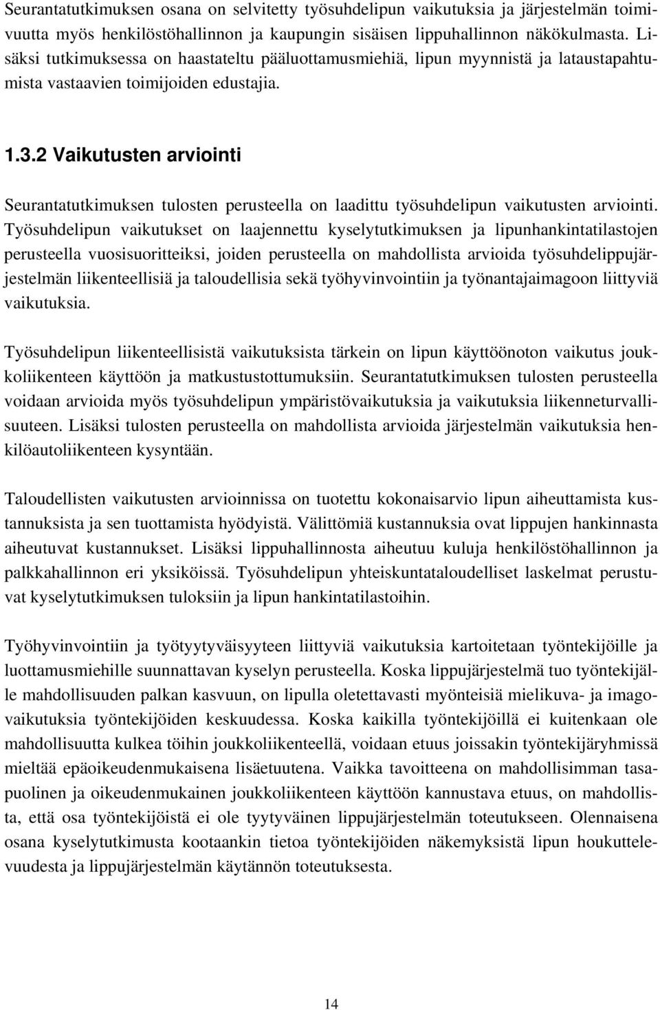 2 Vaikutusten arviointi Seurantatutkimuksen tulosten perusteella on laadittu työsuhdelipun vaikutusten arviointi.