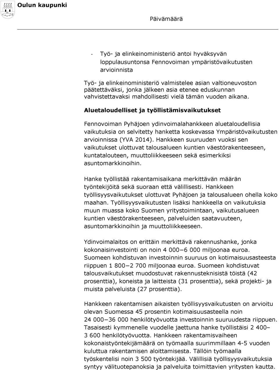 Aluetaloudelliset ja työllistämisvaikutukset Fennovoiman Pyhäjoen ydinvoimalahankkeen aluetaloudellisia vaikutuksia on selvitetty hanketta koskevassa Ympäristövaikutusten arvioinnissa (YVA 2014).