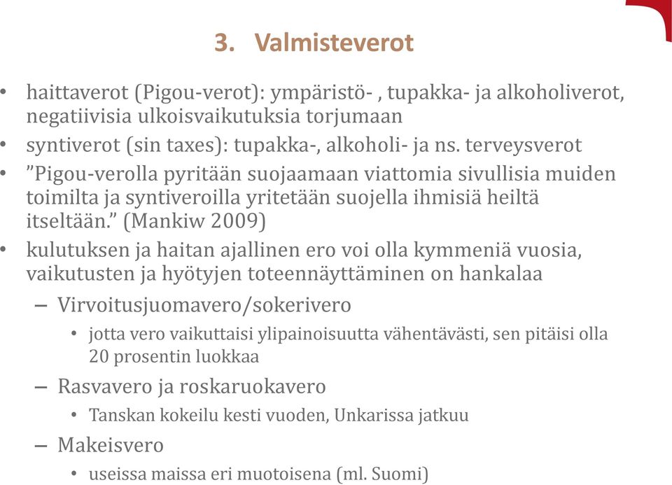 (Mankiw 2009) kulutuksen ja haitan ajallinen ero voi olla kymmeniä vuosia, vaikutusten ja hyötyjen toteennäyttäminen on hankalaa Virvoitusjuomavero/sokerivero jotta vero