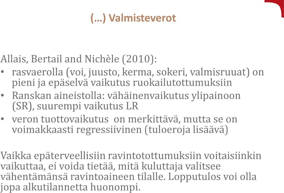 merkittävä, mutta se on voimakkaasti regressiivinen (tuloeroja lisäävä) Vaikka epäterveellisiin ravintotottumuksiin voitaisiinkin