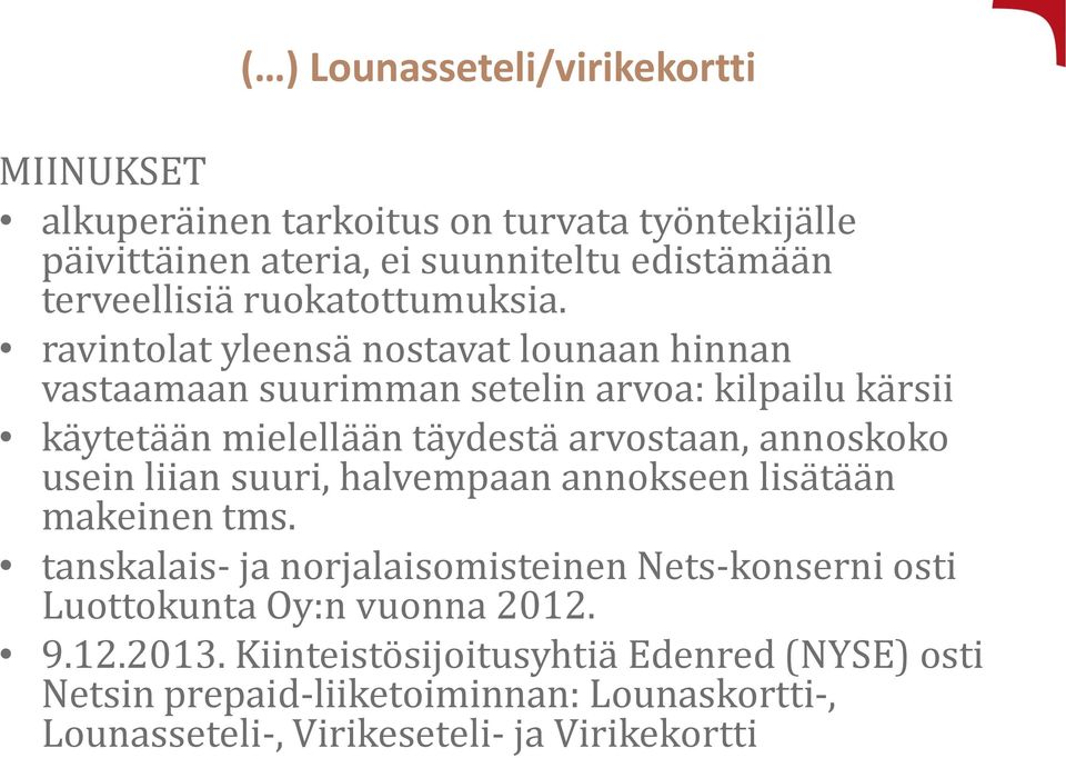 ravintolat yleensä nostavat lounaan hinnan vastaamaan suurimman setelin arvoa: kilpailu kärsii käytetään mielellään täydestä arvostaan, annoskoko