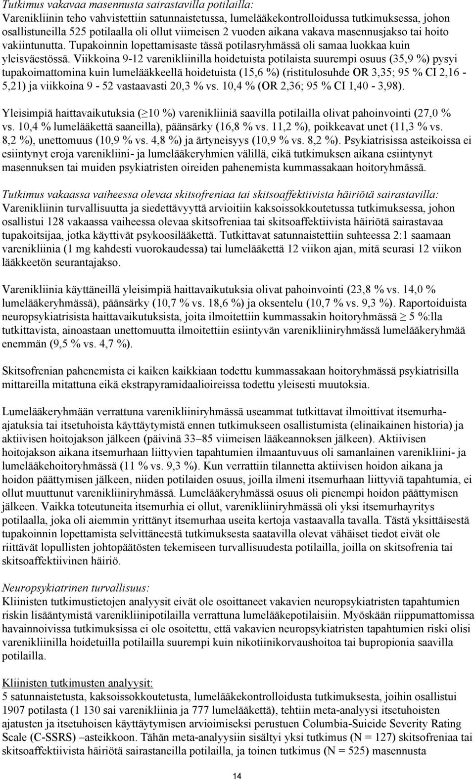 Viikkoina 9-12 varenikliinilla hoidetuista potilaista suurempi osuus (35,9 %) pysyi tupakoimattomina kuin lumelääkkeellä hoidetuista (15,6 %) (ristitulosuhde OR 3,35; 95 % CI 2,16-5,21) ja viikkoina