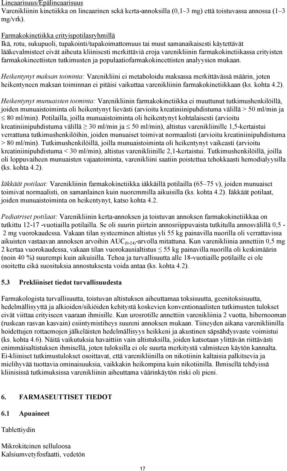 varenikliinin farmakokinetiikassa erityisten farmakokineettisten tutkimusten ja populaatiofarmakokineettisten analyysien mukaan.