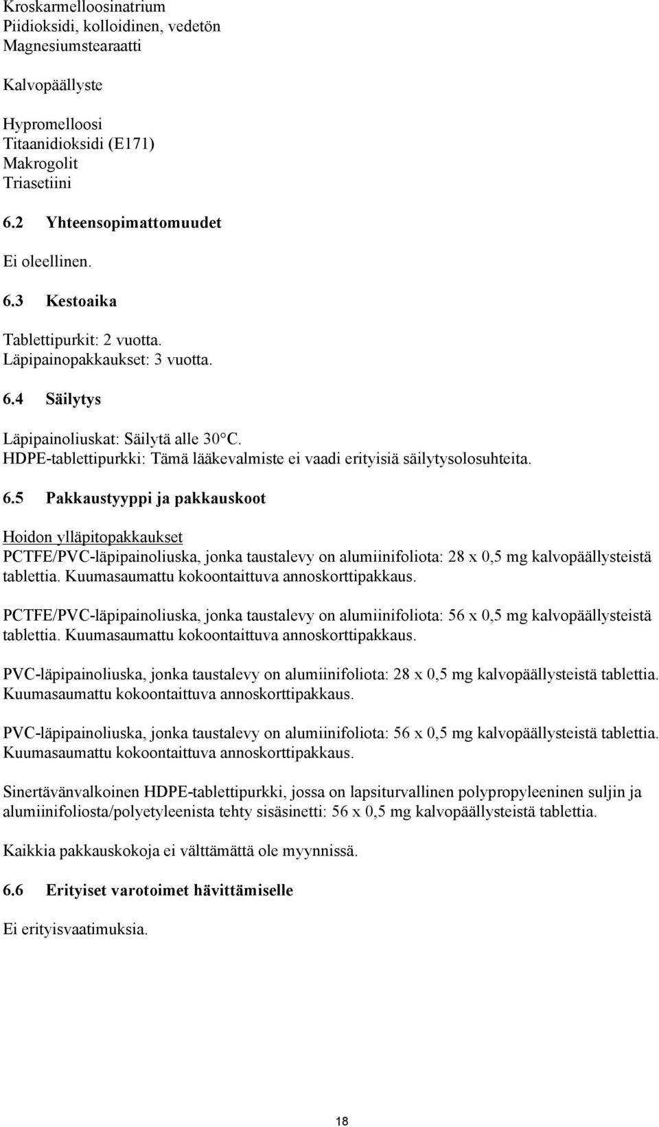 Kuumasaumattu kokoontaittuva annoskorttipakkaus. PCTFE/PVC-läpipainoliuska, jonka taustalevy on alumiinifoliota: 56 x 0,5 mg kalvopäällysteistä tablettia.