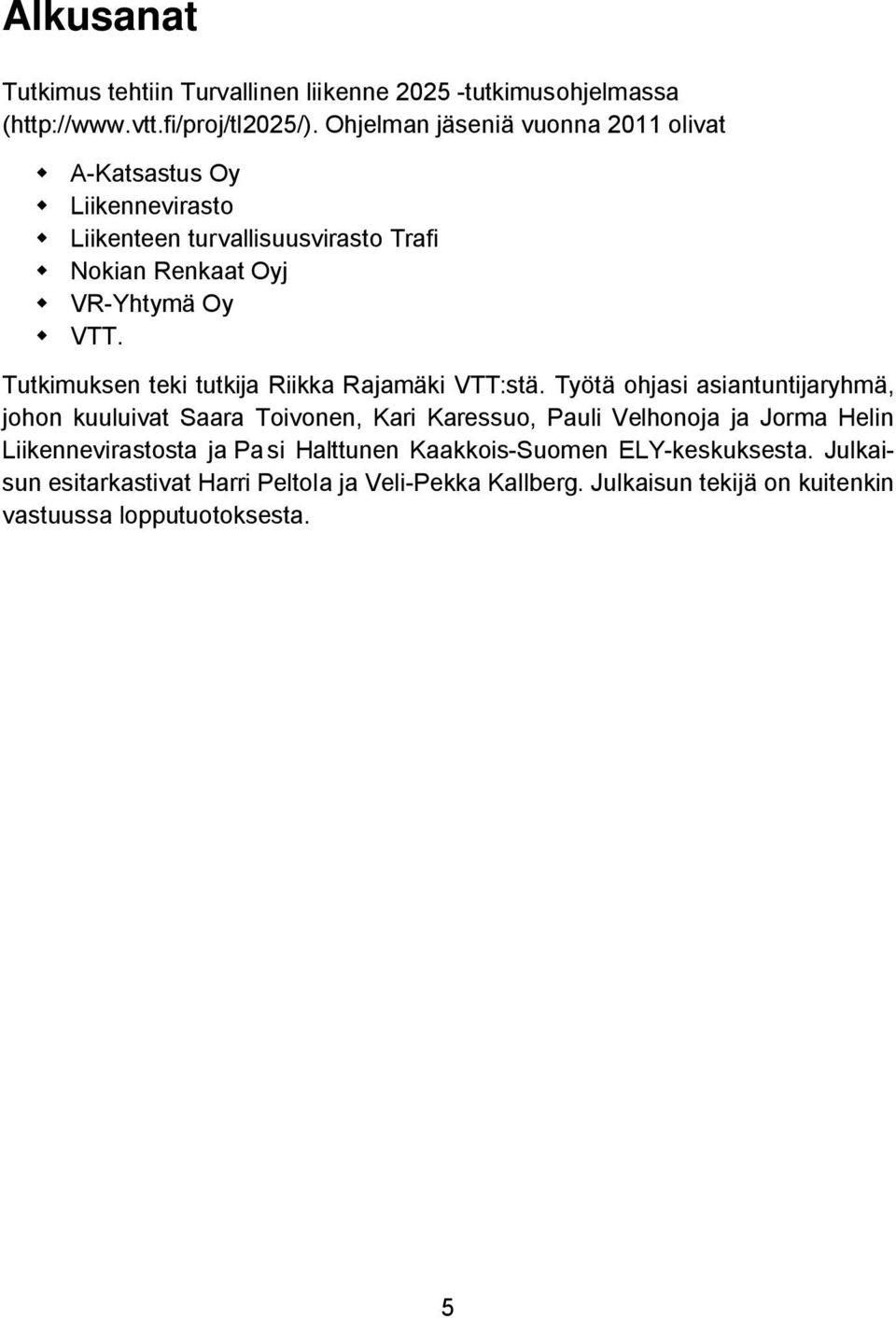 Tutkimuksen teki tutkija Riikka Rajamäki VTT:stä.