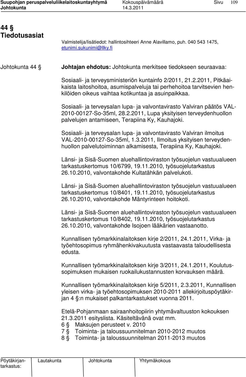 2011, 21.2.2011, Pitkäaikaista laitoshoitoa, asumispalveluja tai perhehoitoa tarvitsevien henkilöiden oikeus vaihtaa kotikuntaa ja asuinpaikkaa.