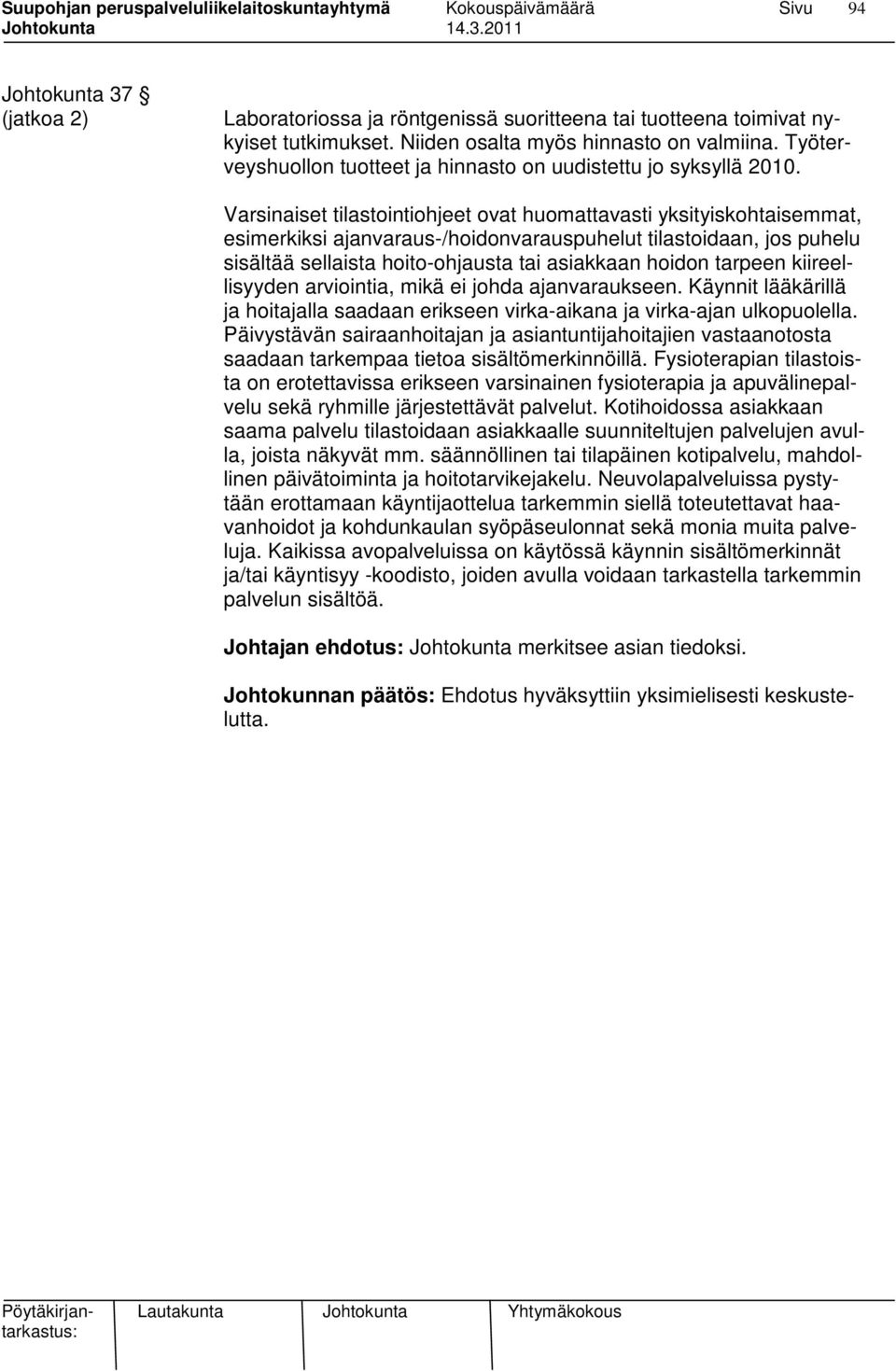 Varsinaiset tilastointiohjeet ovat huomattavasti yksityiskohtaisemmat, esimerkiksi ajanvaraus-/hoidonvarauspuhelut tilastoidaan, jos puhelu sisältää sellaista hoito-ohjausta tai asiakkaan hoidon