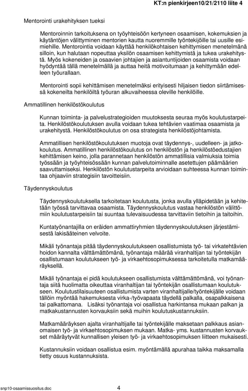 Myös kokeneiden ja osaavien johtajien ja asiantuntijoiden osaamista voidaan hyödyntää tällä menetelmällä ja auttaa heitä motivoitumaan ja kehittymään edelleen työurallaan.
