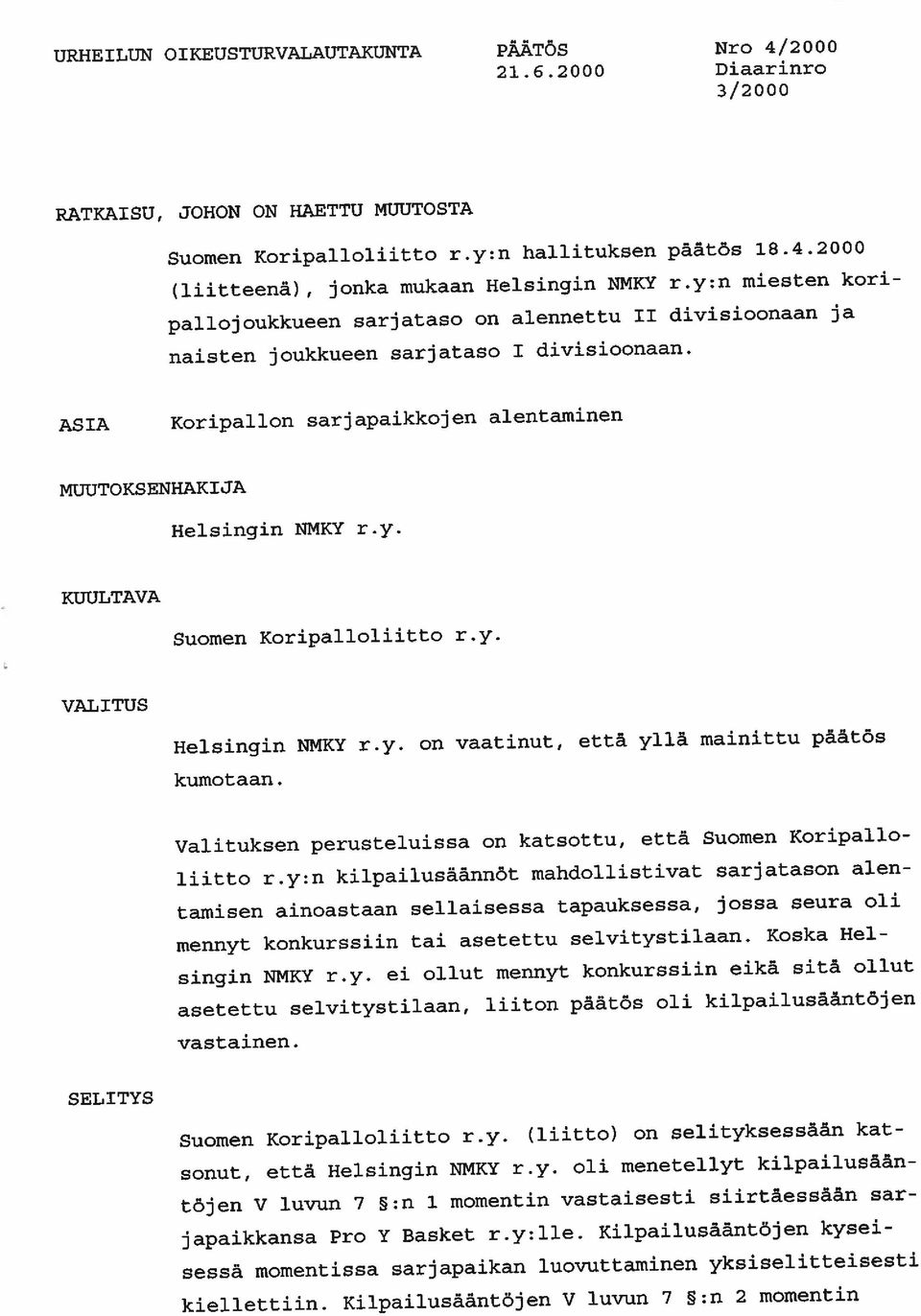 y. VALITUS Helsingin NMKY kumotaan. r.y. on vaatinut, että yllä mainittu päätös Valituksen perusteluissa on katsottu, että Suomen Koripallo liitto r.