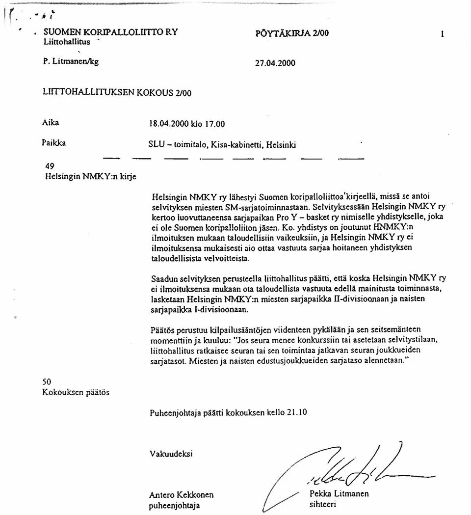 Selvityksessään Helsingin NMKY ry kertoo luovuttaneensa sarjapaikan Pro Y basket ry nimiselle yhdistykselle, joka ei ole Suomen koripafloliiton jäsen. Ko.