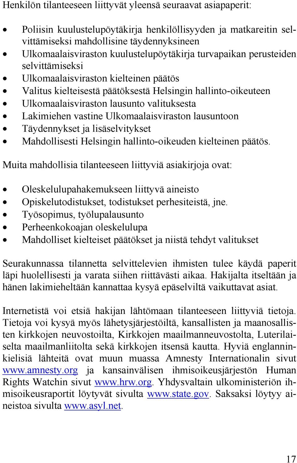 valituksesta Lakimiehen vastine Ulkomaalaisviraston lausuntoon Täydennykset ja lisäselvitykset Mahdollisesti Helsingin hallinto-oikeuden kielteinen päätös.