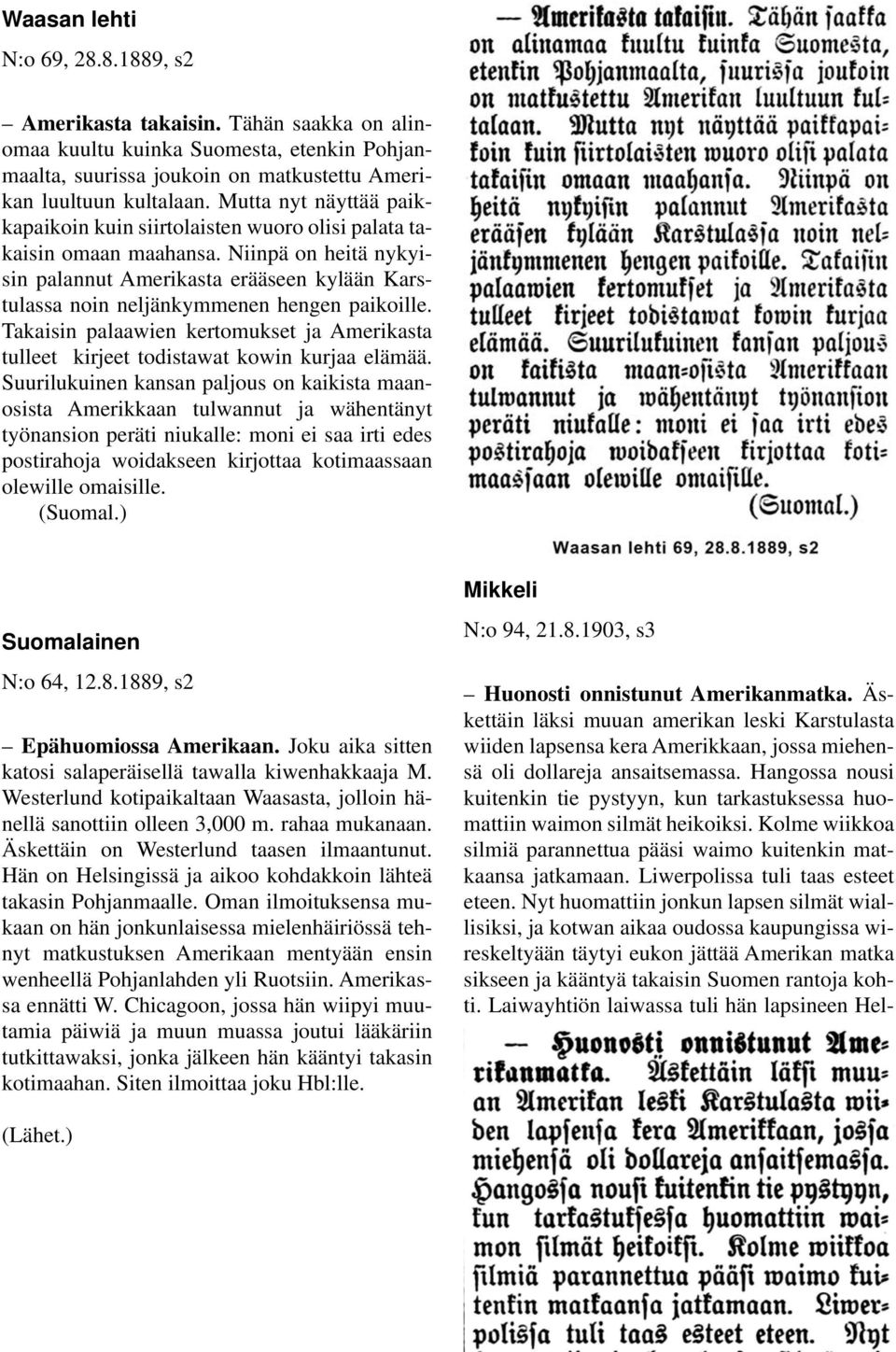 Niinpä on heitä nykyisin palannut Amerikasta erääseen kylään Karstulassa noin neljänkymmenen hengen paikoille.