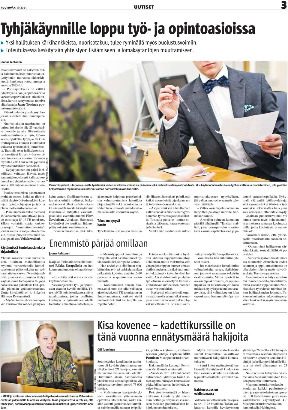 Joonas Lehtonen Puolustusvoimat on näkyvästi esillä valtakunnallisen nuorisotakuutyöryhmän tuoreessa ohjauskirjeessä hankkeen toteuttamisesta vuosina 2013 15.