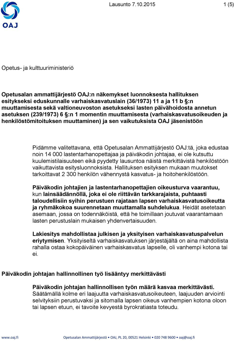 sekä valtioneuvoston asetukseksi lasten päivähoidosta annetun asetuksen (239/1973) 6 :n 1 momentin muuttamisesta (varhaiskasvatusoikeuden ja henkilöstömitoituksen muuttaminen) ja sen vaikutuksista