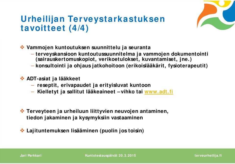 ) konsultointi ja ohjaus jatkohoitoon (erikoislääkärit, fysioterapeutit) ADT-asiat ja lääkkeet reseptit, erivapaudet ja erityisluvat