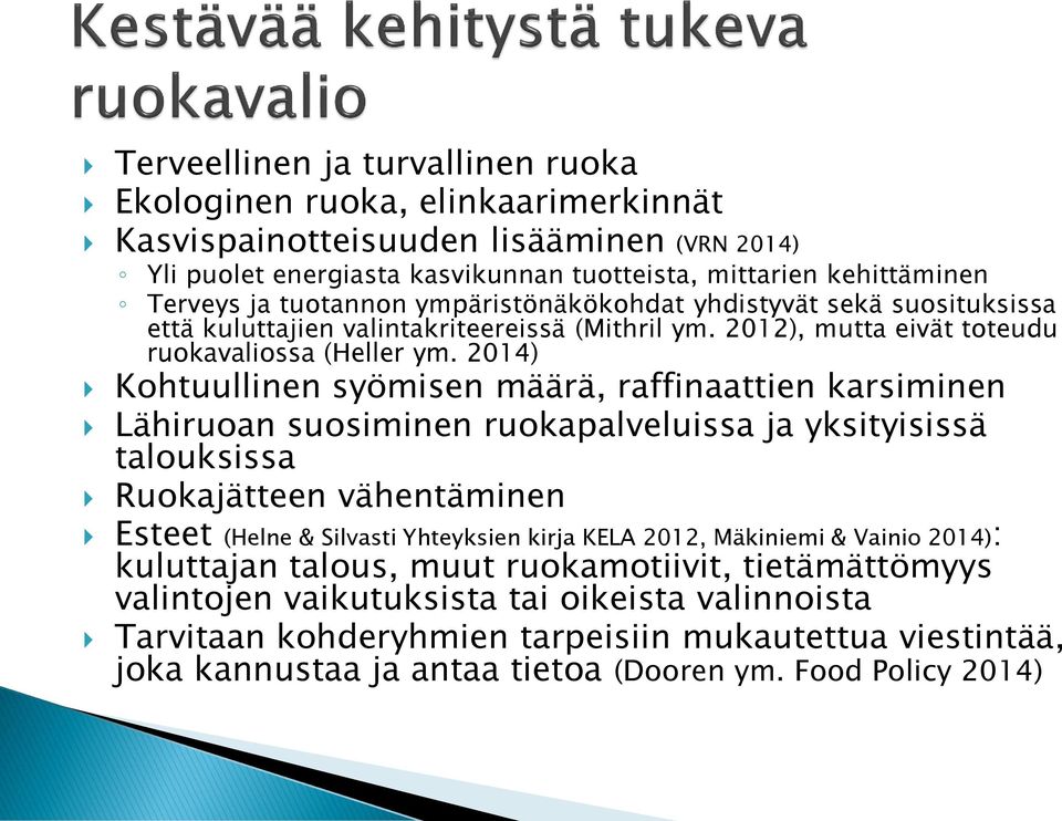 2014) Kohtuullinen syömisen määrä, raffinaattien karsiminen Lähiruoan suosiminen ruokapalveluissa ja yksityisissä talouksissa Ruokajätteen vähentäminen Esteet (Helne & Silvasti Yhteyksien kirja KELA