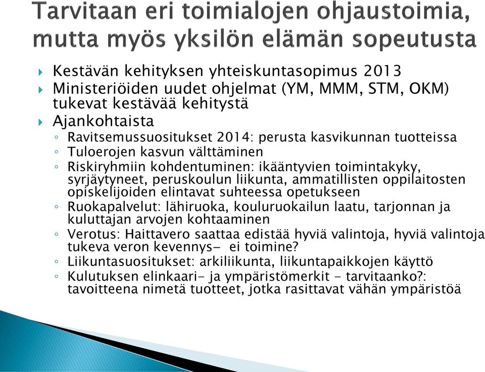 suhteessa opetukseen Ruokapalvelut: lähiruoka, kouluruokailun laatu, tarjonnan ja kuluttajan arvojen kohtaaminen Verotus: Haittavero saattaa edistää hyviä valintoja, hyviä valintoja tukeva