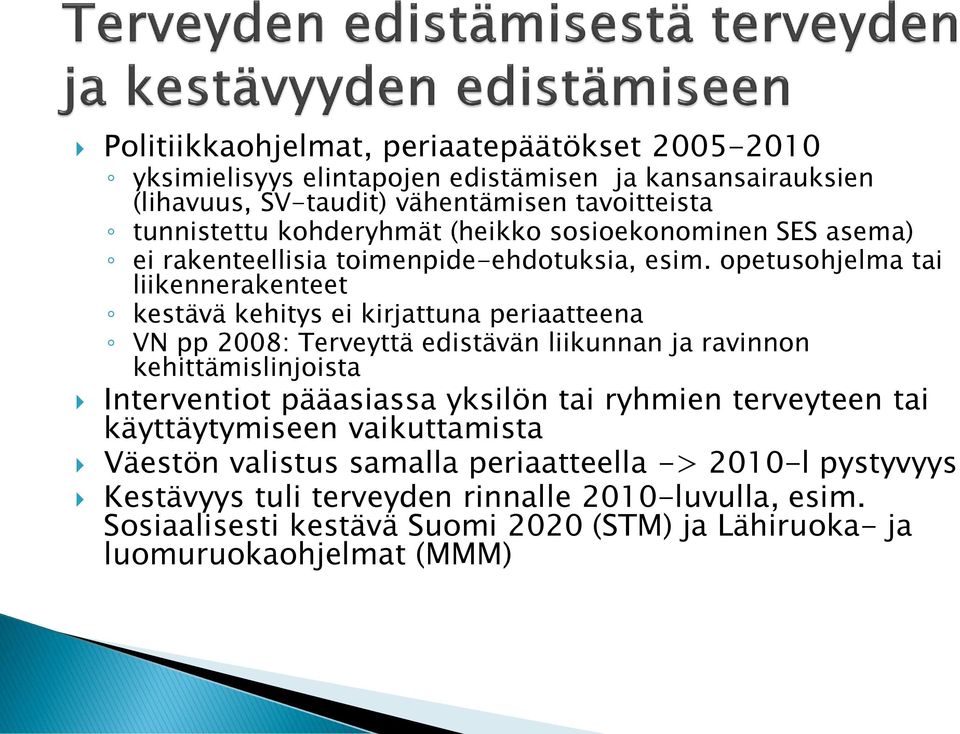 opetusohjelma tai liikennerakenteet kestävä kehitys ei kirjattuna periaatteena VN pp 2008: Terveyttä edistävän liikunnan ja ravinnon kehittämislinjoista Interventiot