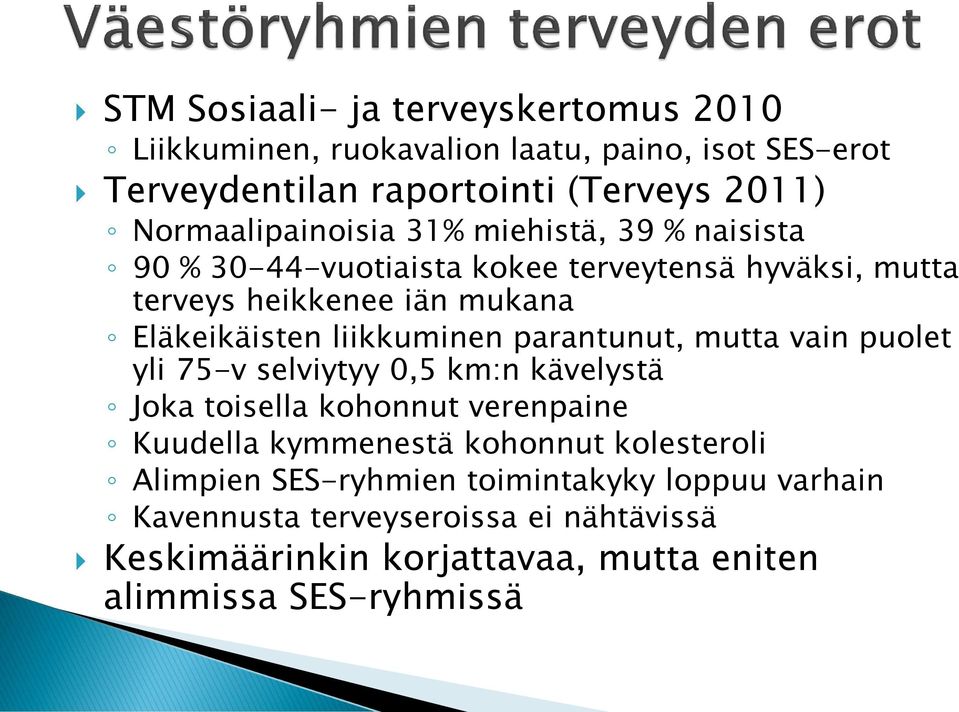 liikkuminen parantunut, mutta vain puolet yli 75-v selviytyy 0,5 km:n kävelystä Joka toisella kohonnut verenpaine Kuudella kymmenestä kohonnut