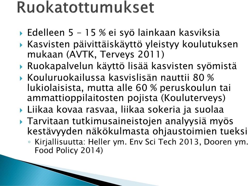 peruskoulun tai ammattioppilaitosten pojista (Kouluterveys) Liikaa kovaa rasvaa, liikaa sokeria ja suolaa Tarvitaan