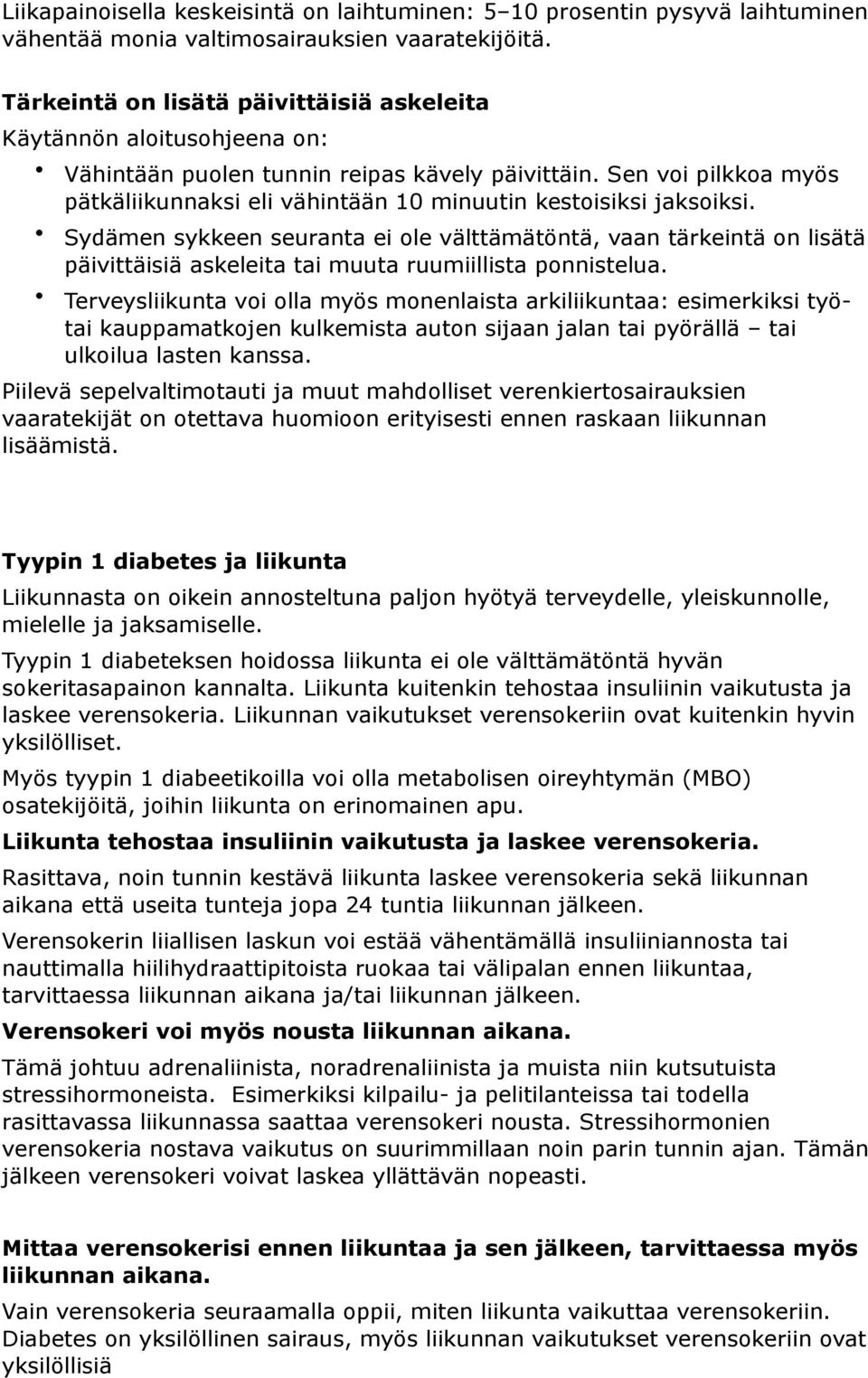 Sen voi pilkkoa myös pätkäliikunnaksi eli vähintään 10 minuutin kestoisiksi jaksoiksi.