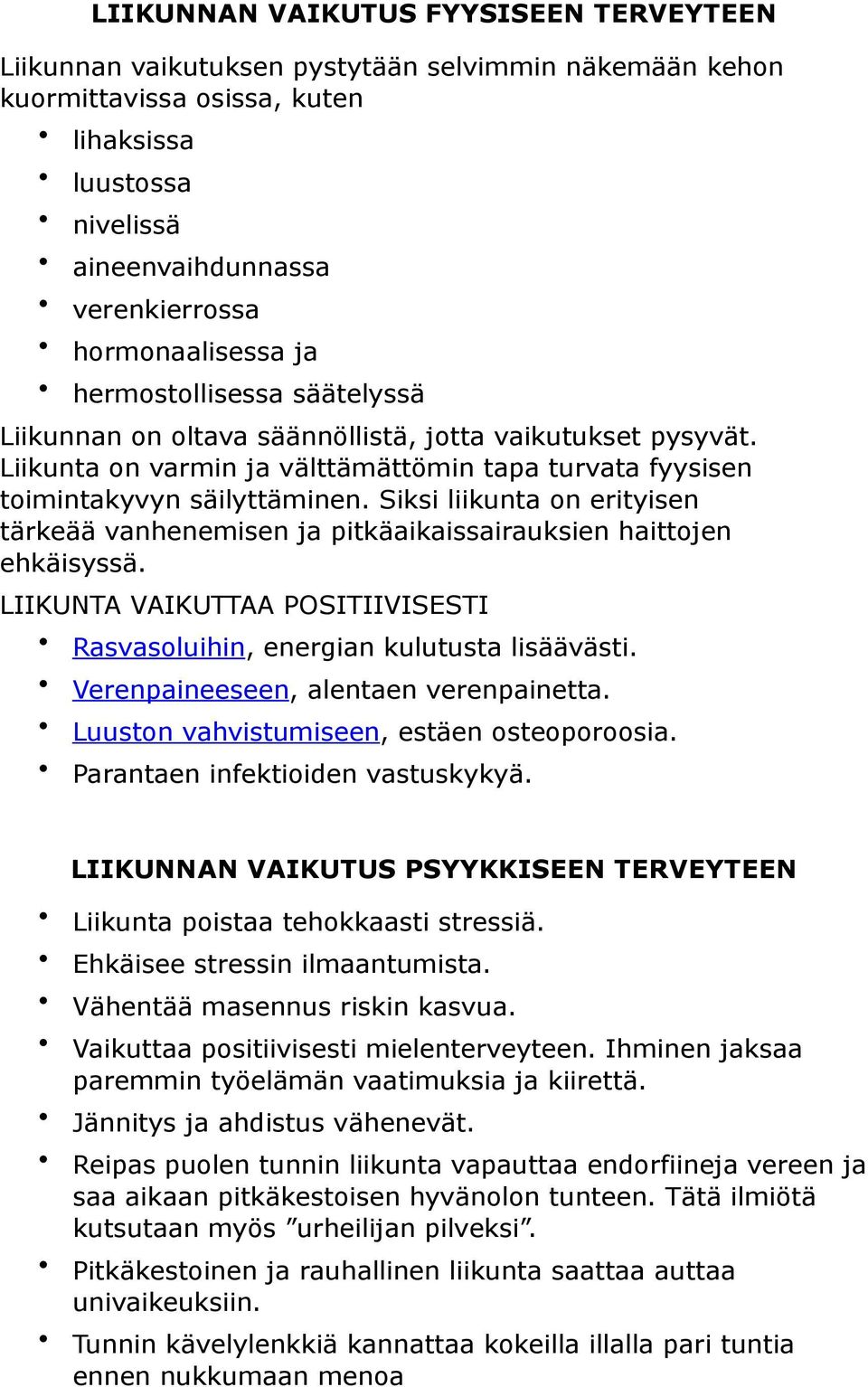 Siksi liikunta on erityisen tärkeää vanhenemisen ja pitkäaikaissairauksien haittojen ehkäisyssä. LIIKUNTA VAIKUTTAA POSITIIVISESTI Rasvasoluihin, energian kulutusta lisäävästi.