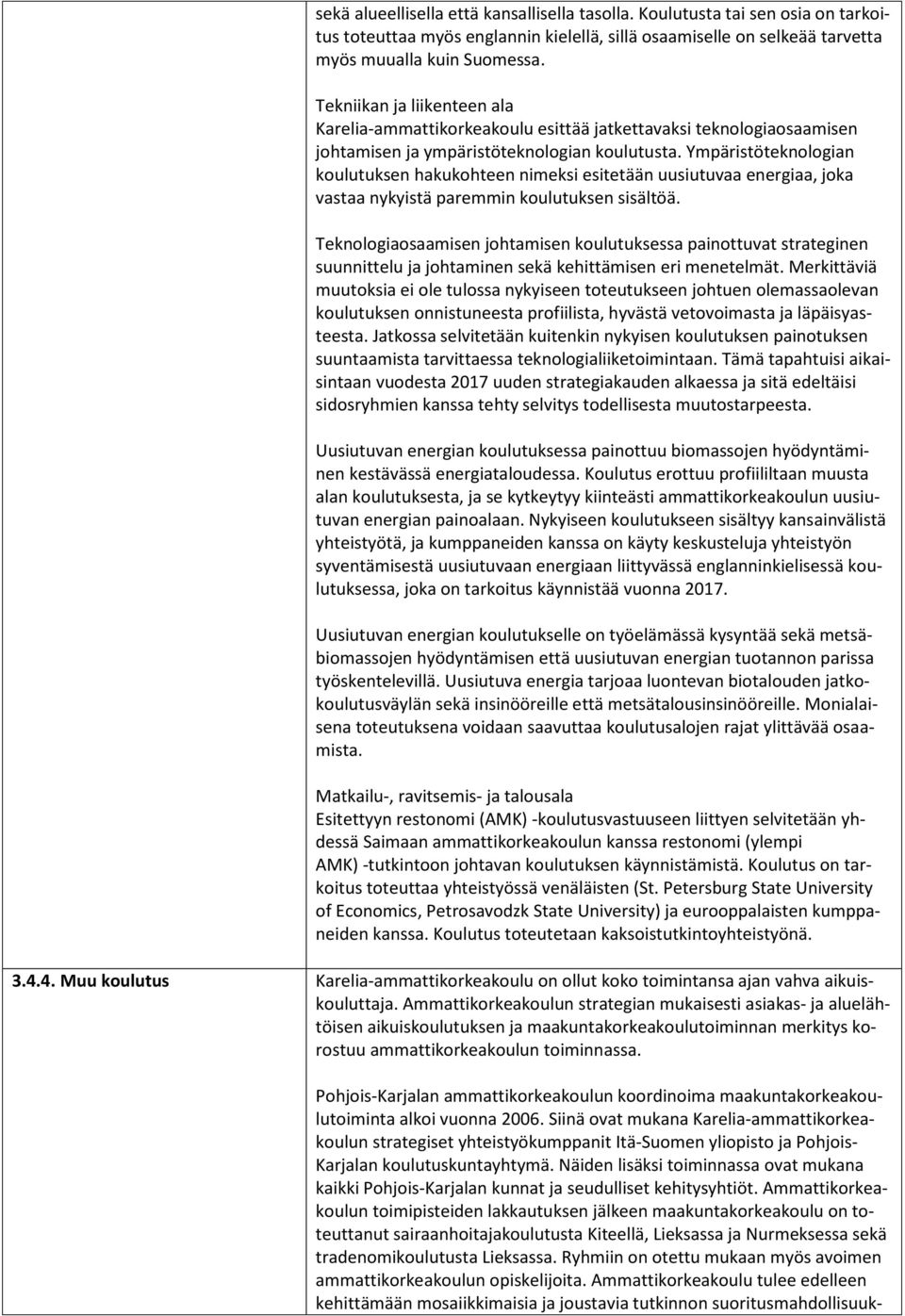 Ympäristöteknologian koulutuksen hakukohteen nimeksi esitetään uusiutuvaa energiaa, joka vastaa nykyistä paremmin koulutuksen sisältöä.