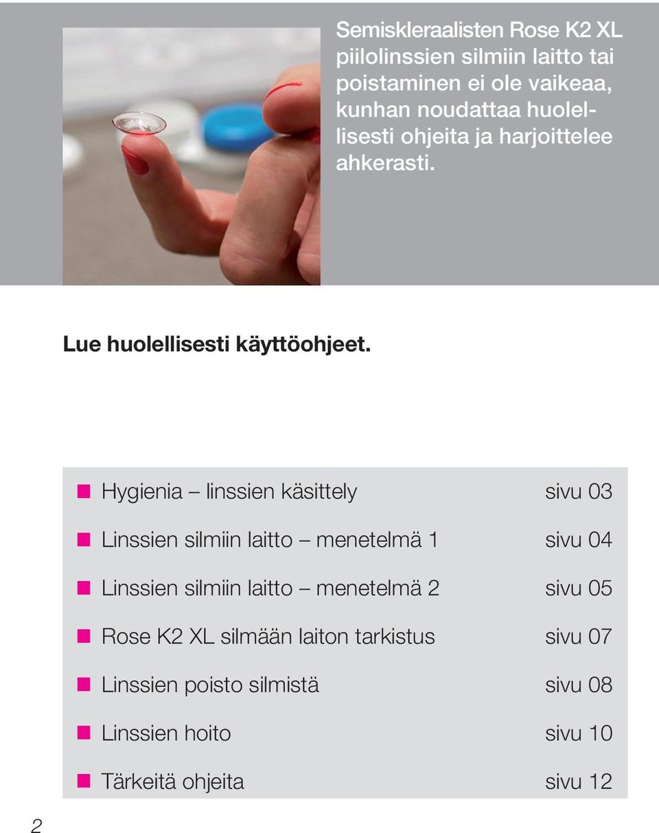 Hygienia linssien käsittely sivu 03 Linssien silmiin laitto menetelmä 1 sivu 04 Linssien silmiin laitto