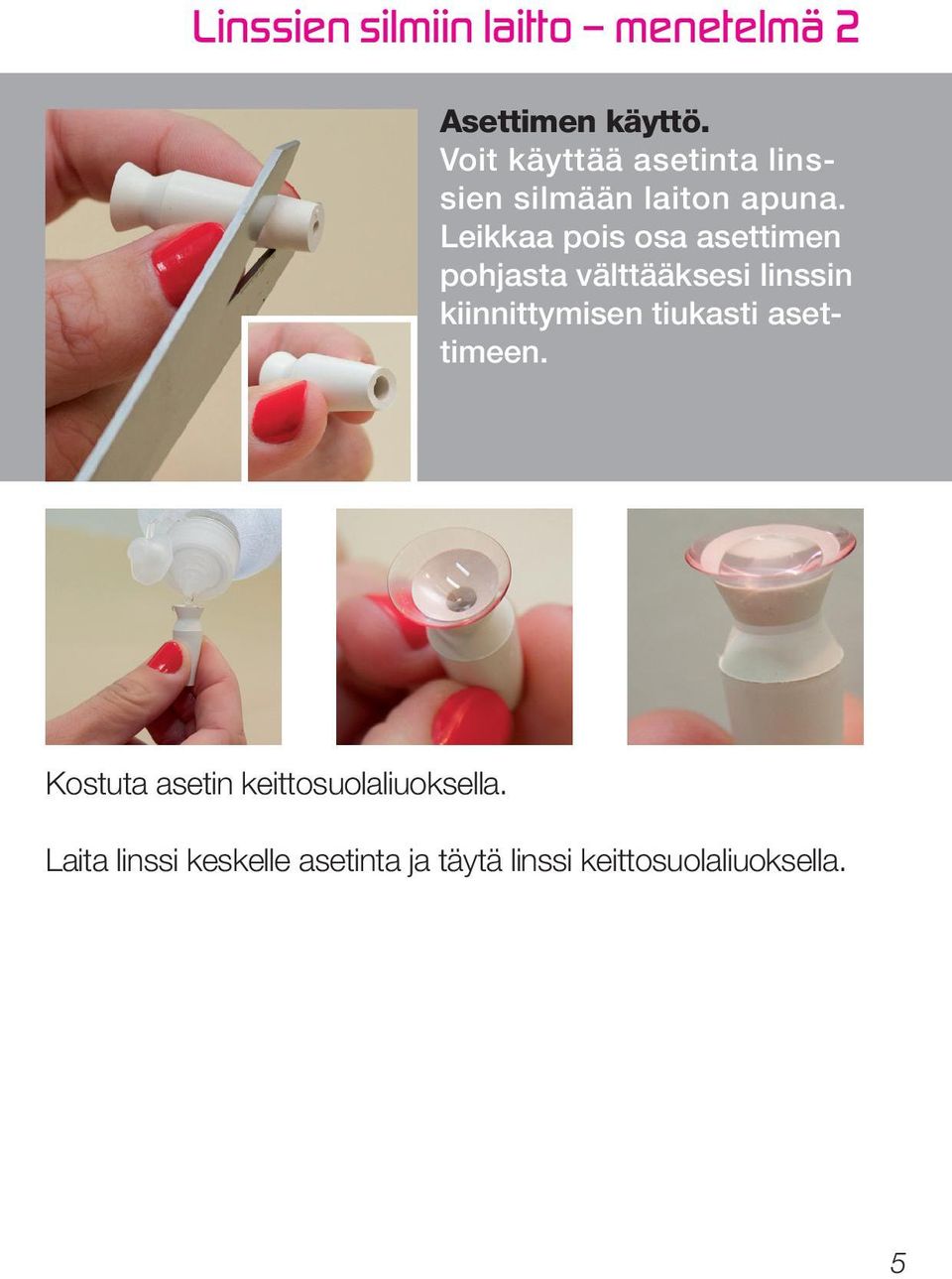 Leikkaa pois osa asettimen pohjasta välttääksesi linssin kiinnittymisen