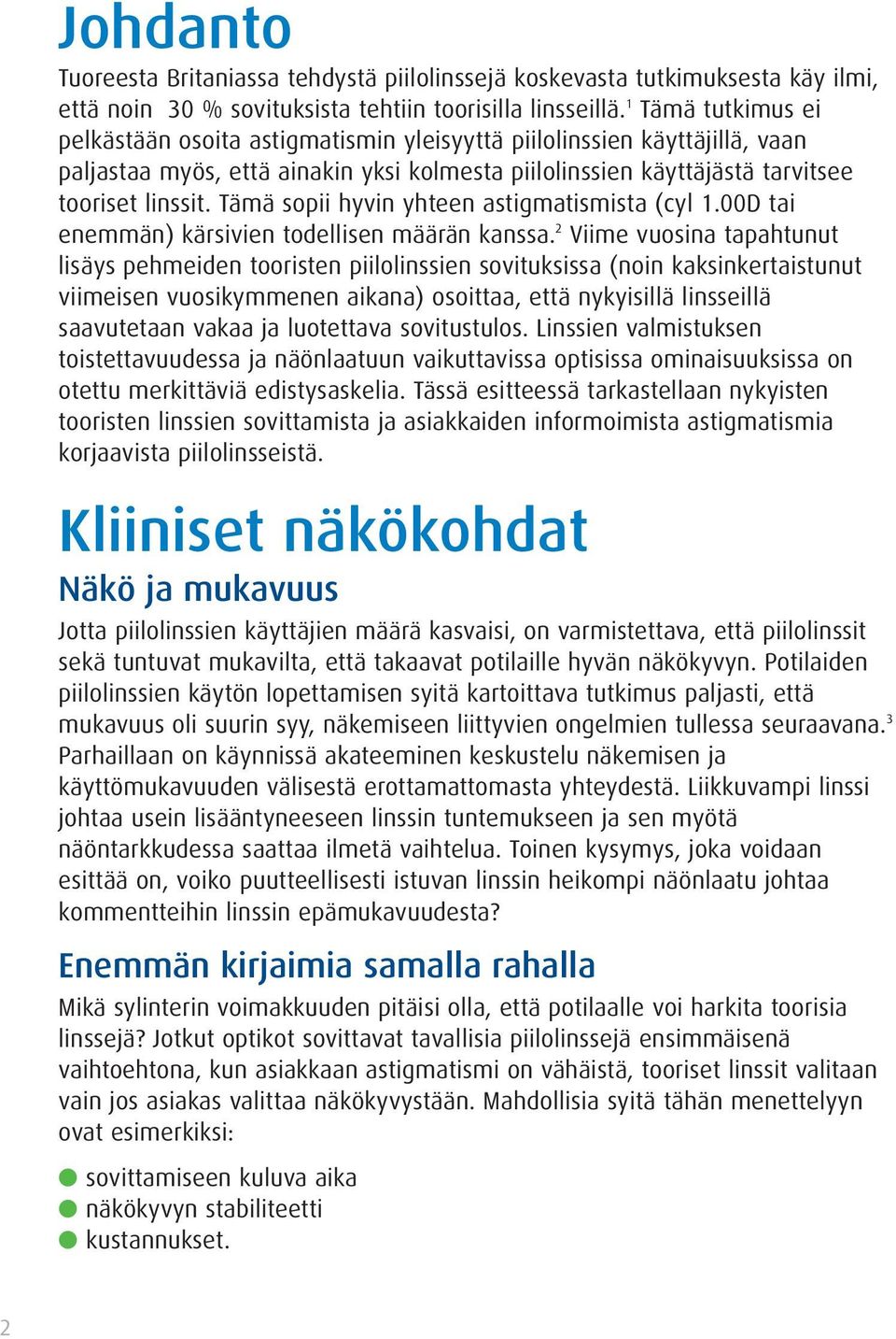 Tämä sopii hyvin yhteen astigmatismista (cyl 1.00D tai enemmän) kärsivien todellisen määrän kanssa.