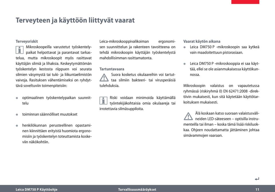 Rasituksen vähentämiseksi on ryhdyttävä soveltuviin toimenpiteisiin: optimaalinen työskentelypaikan suunnittelu toiminnan säännölliset muutokset henkilökunnan perusteellinen opastaminen kiinnittäen