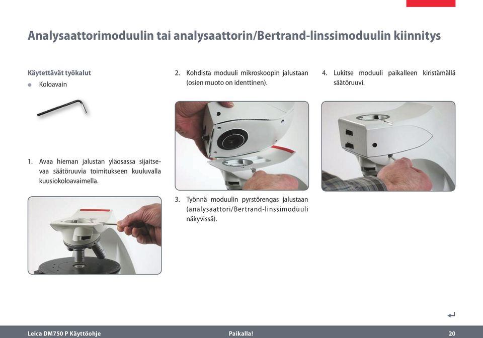 Lukitse moduuli paikalleen kiristämällä säätöruuvi. 1.