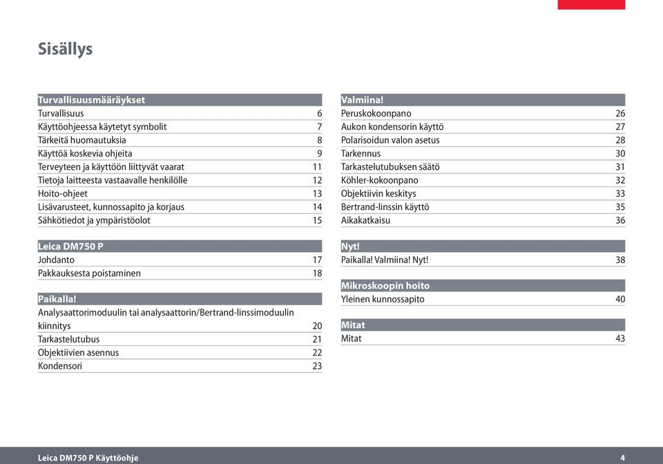 Analysaattorimoduulin tai analysaattorin/bertrand-linssimoduulin kiinnitys 20 Tarkastelutubus 21 Objektiivien asennus 22 Kondensori 23 Valmiina!