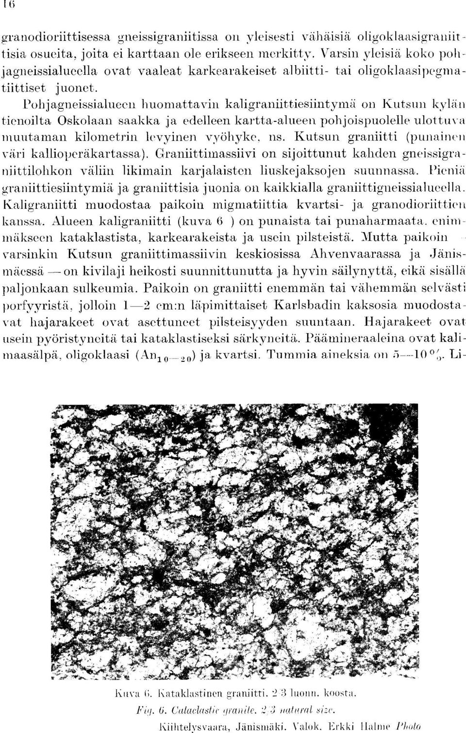 Pohjagneissialueen huomattavin kaligraniittiesiintymii on Kutsun kyliin tienoilta Oskolaan saakka ja edelleen kartta-alueen pohjoispuolelle ulottuva muutarnan kilometrin levyinen vyohyke, ns.