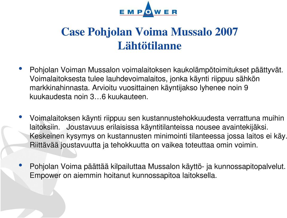 Voimalaitoksen käynti riippuu sen kustannustehokkuudesta verrattuna muihin laitoksiin. Joustavuus erilaisissa käyntitilanteissa nousee avaintekijäksi.