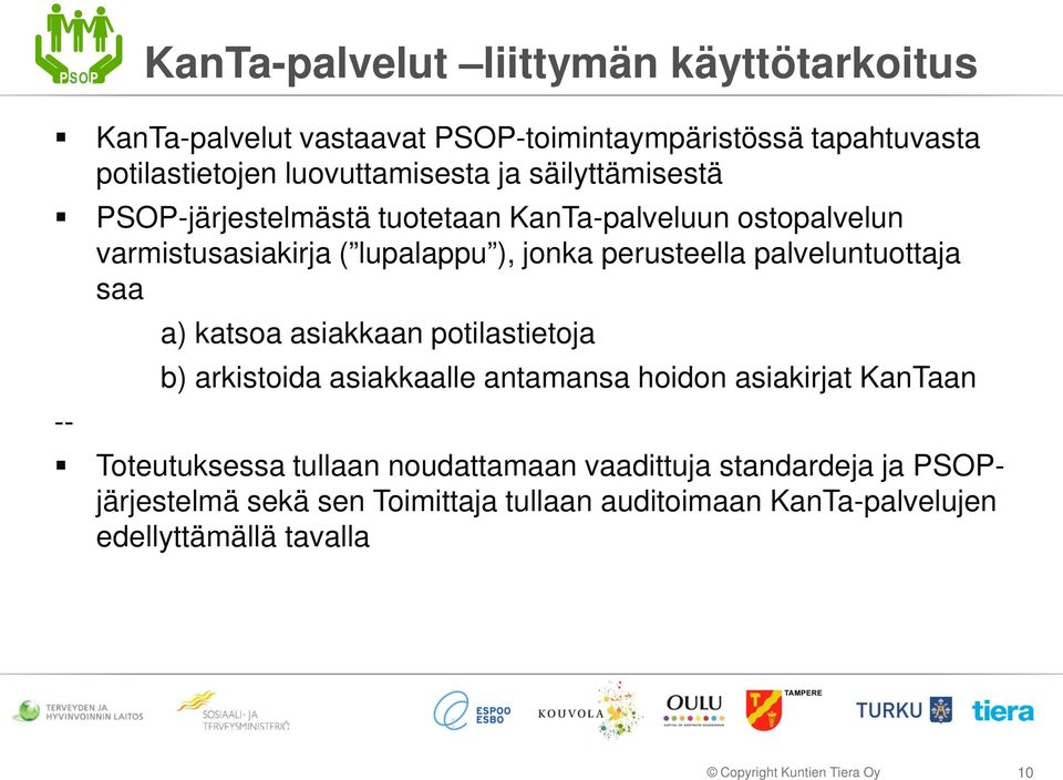 palveluntuottaja saa a) katsoa asiakkaan potilastietoja b) arkistoida asiakkaalle antamansa hoidon asiakirjat KanTaan -- Toteutuksessa