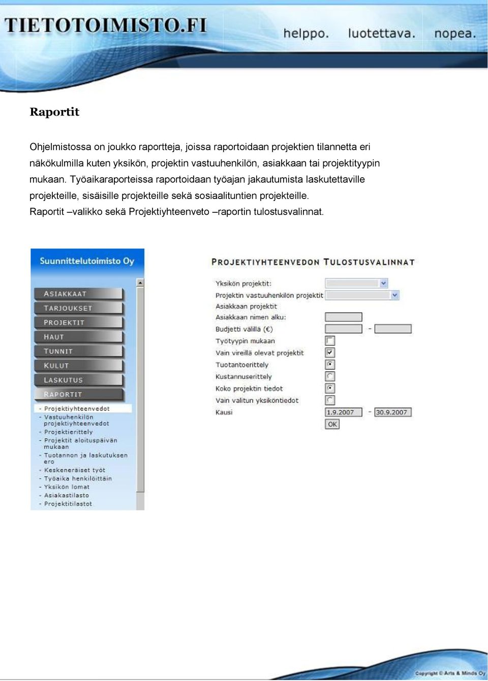 Työaikaraporteissa raportoidaan työajan jakautumista laskutettaville projekteille, sisäisille