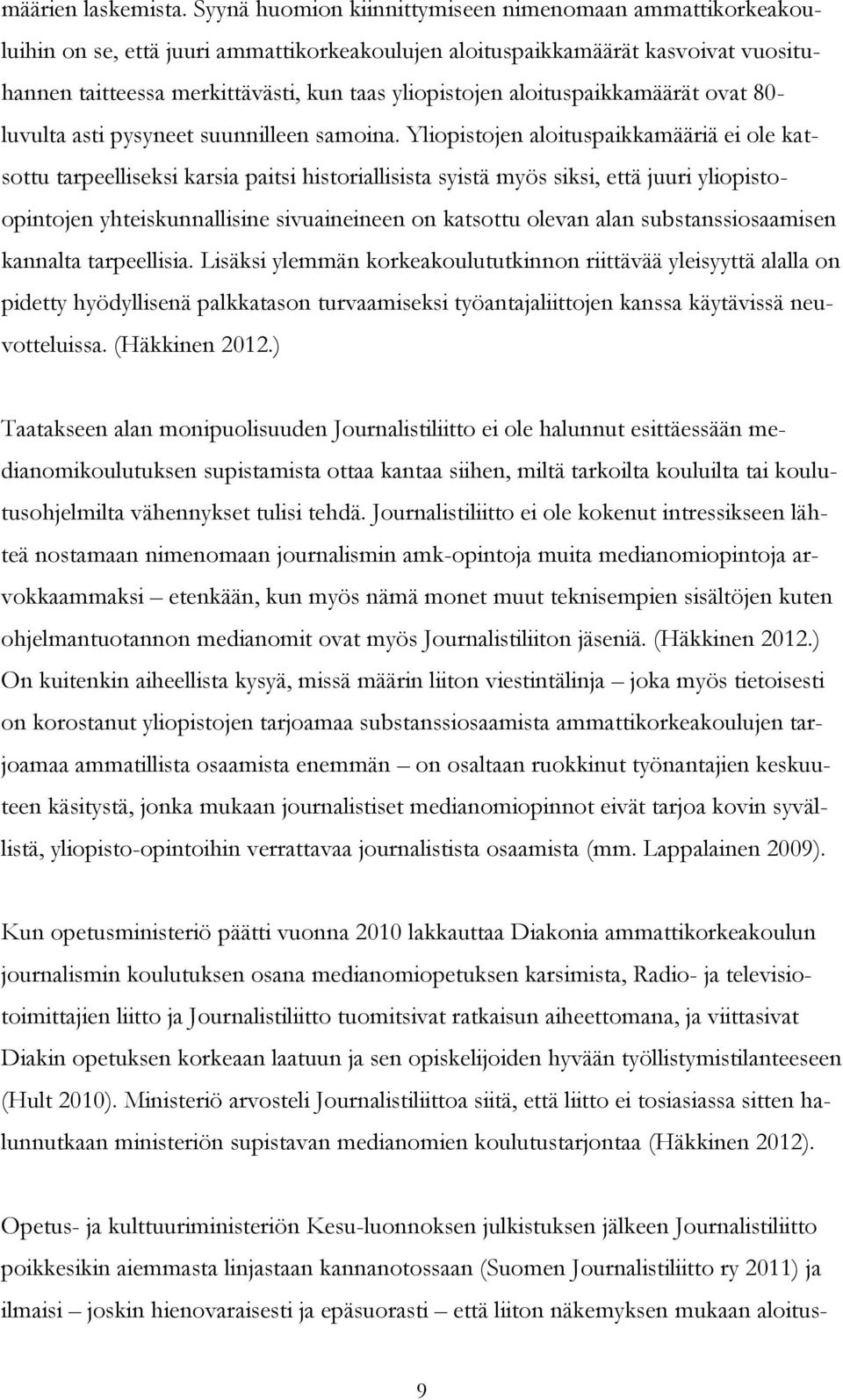 aloituspaikkamäärät ovat 80- luvulta asti pysyneet suunnilleen samoina.