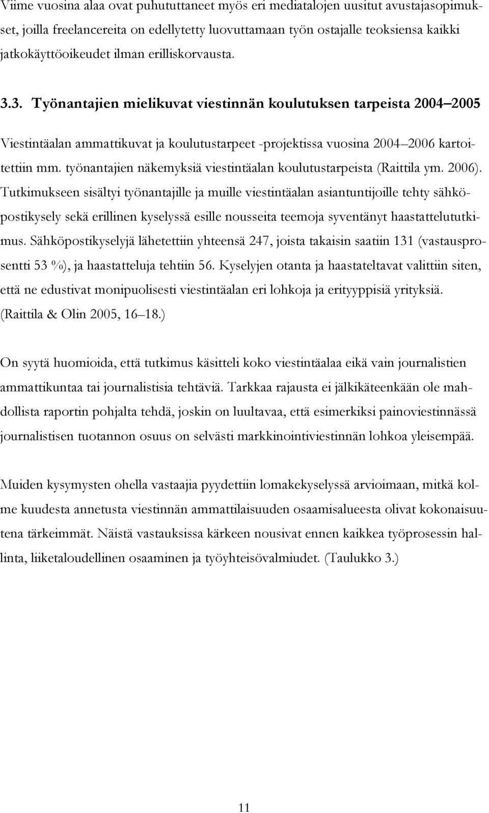 työnantajien näkemyksiä viestintäalan koulutustarpeista (Raittila ym. 2006).