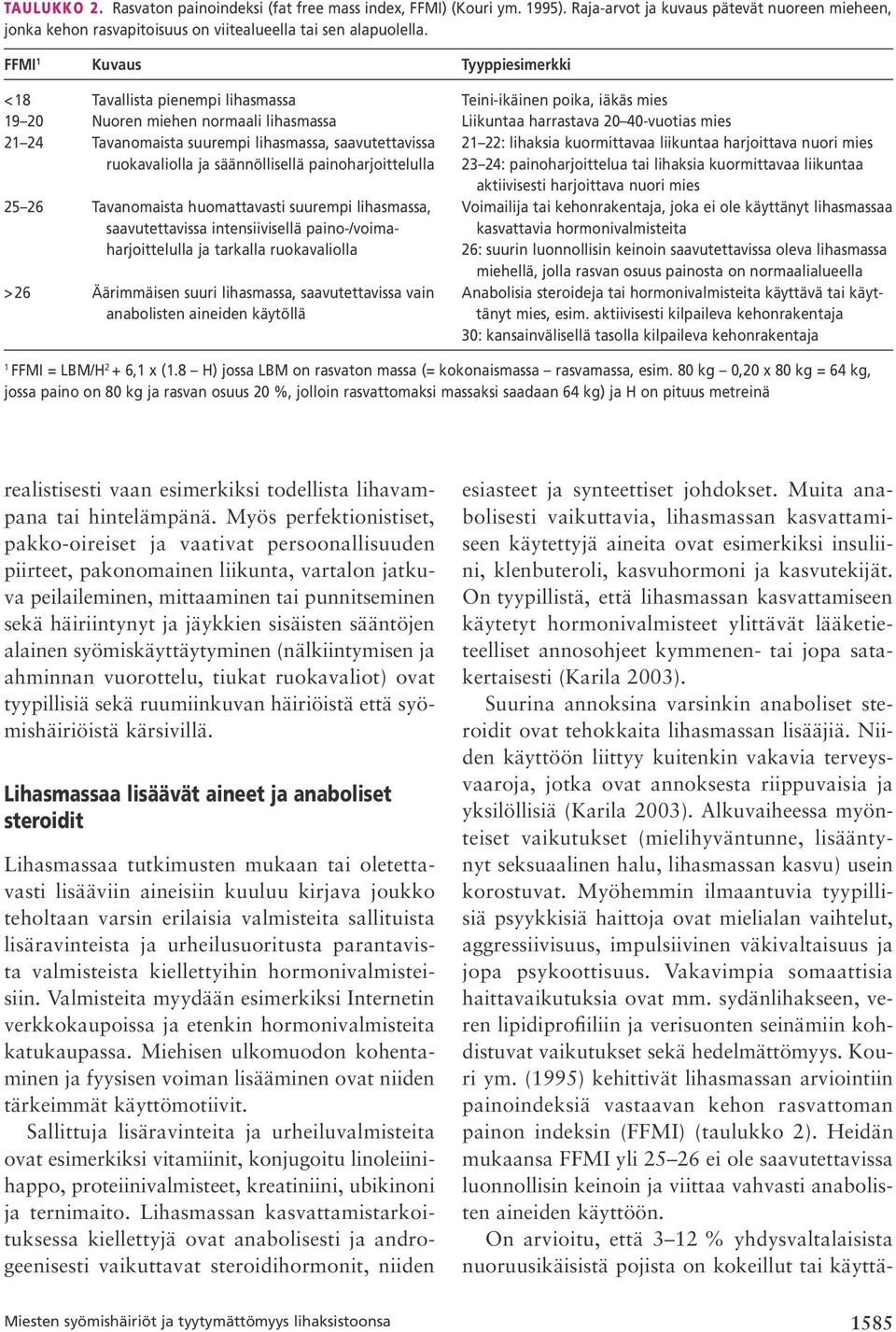 suurempi lihasmassa, saavutettavissa 21 22: lihaksia kuormittavaa liikuntaa harjoittava nuori mies ruokavaliolla ja säännöllisellä painoharjoittelulla 23 24: painoharjoittelua tai lihaksia