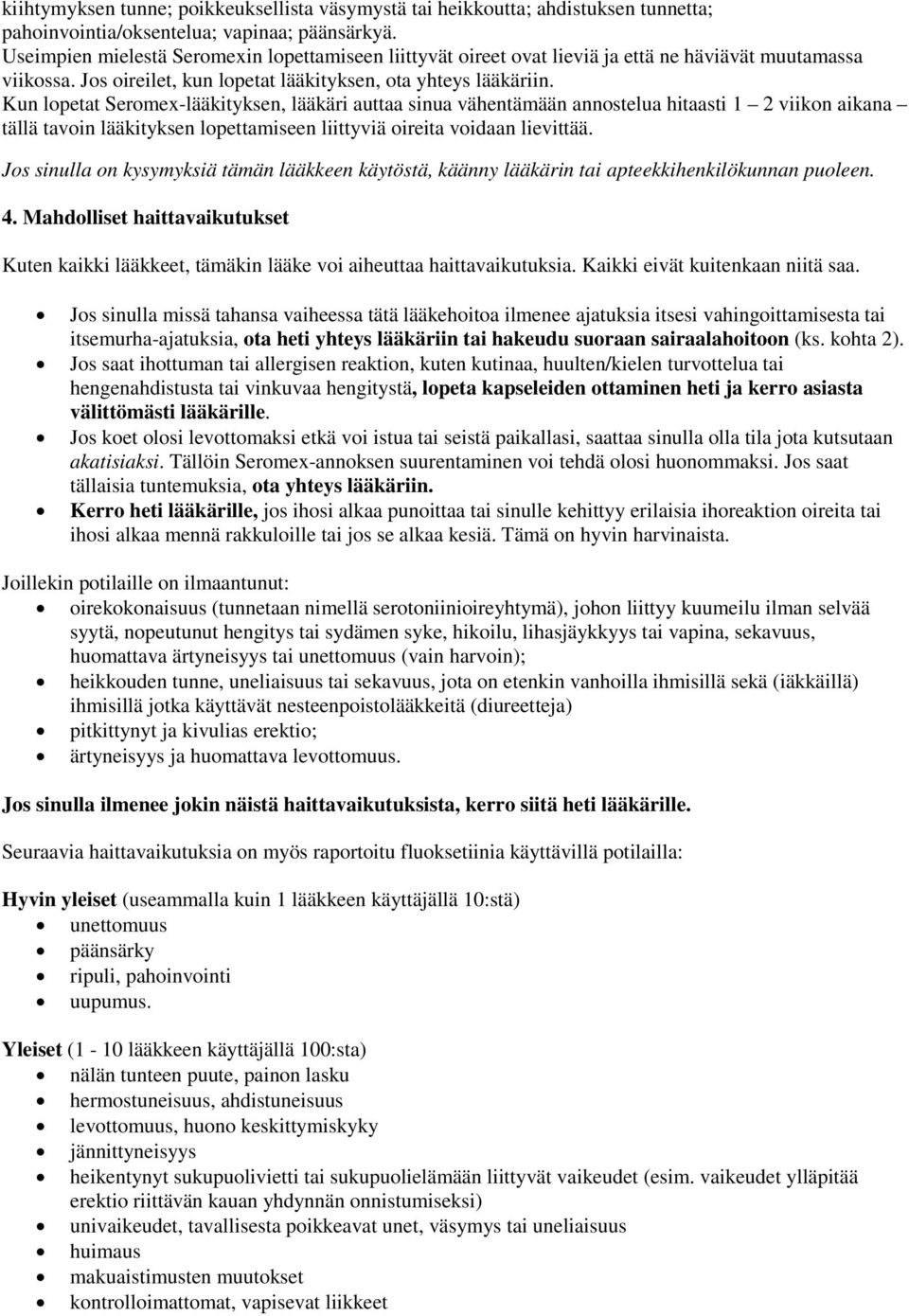 Kun lopetat Seromex-lääkityksen, lääkäri auttaa sinua vähentämään annostelua hitaasti 1 2 viikon aikana tällä tavoin lääkityksen lopettamiseen liittyviä oireita voidaan lievittää.