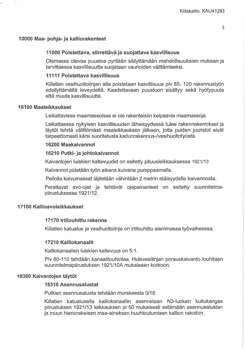 11111 Poistettava kasvillisuus Kiilatien vesihuoltolinjan alta poistetaan kasvillisuus plv 85-120 rakennustyön edellyttämällä leveydeltä.