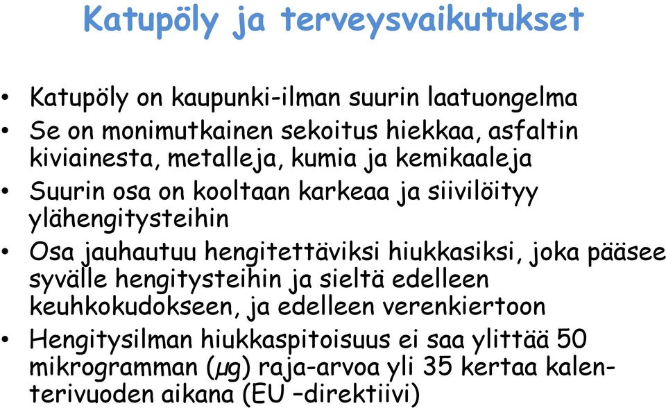hengitettäviksi hiukkasiksi, joka pääsee syvälle hengitysteihin ja sieltä edelleen keuhkokudokseen, ja edelleen verenkiertoon