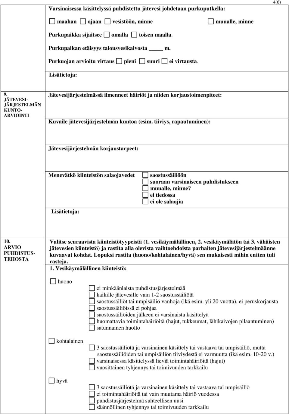 JÄTEVESI- JÄRJESTELMÄN KUNTO- ARVIOINTI Jätevesijärjestelmässä ilmenneet häiriöt ja niiden korjaustoimenpiteet: Kuvaile jätevesijärjestelmän kuntoa (esim.