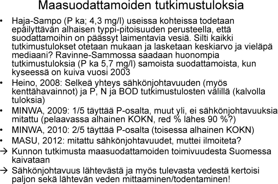 Ravinne-Sammossa saadaan huonompia tutkimustuloksia (P ka 5,7 mg/l) samoista suodattamoista, kun kyseessä on kuiva vuosi 2003 Heino, 2008: Selkeä yhteys sähkönjohtavuuden (myös kenttähavainnot) ja P,