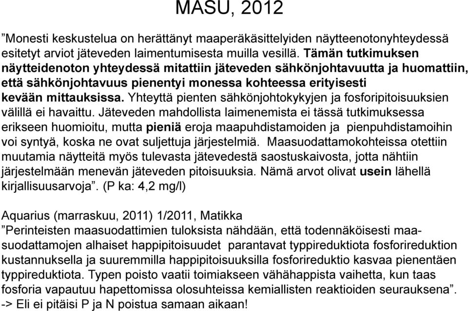 Yhteyttä pienten sähkönjohtokykyjen ja fosforipitoisuuksien välillä ei havaittu.