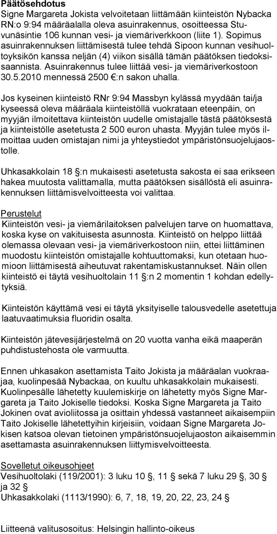 Asuin ra ken nus tu lee liit tää vesi- ja vie märi verkos toon 30.5.2010 mennes sä 2500 :n sa kon uhal la.