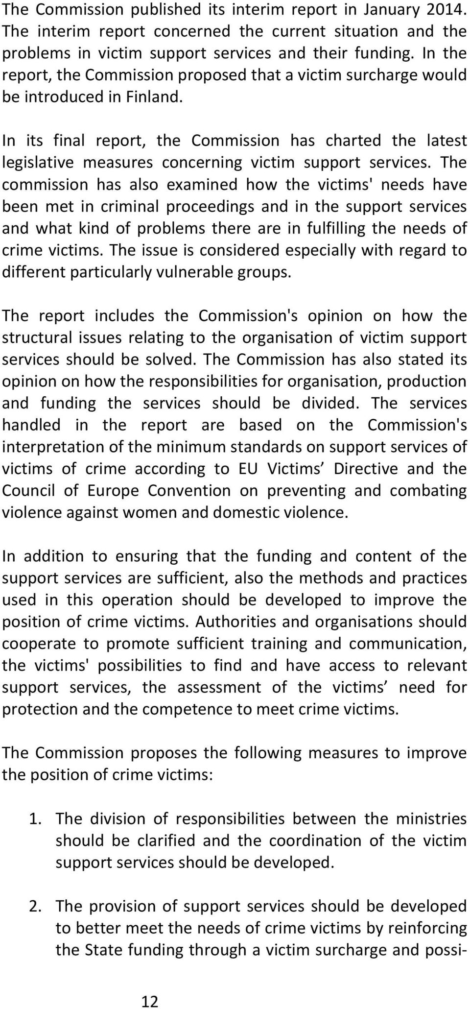 In its final report, the Commission has charted the latest legislative measures concerning victim support services.