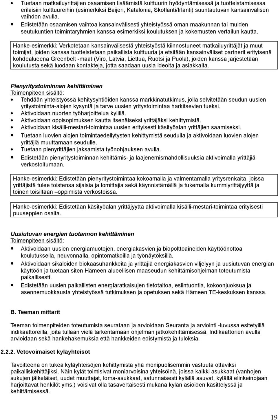 Edistetään osaamisen vaihtoa kansainvälisesti yhteistyössä oman maakunnan tai muiden seutukuntien toimintaryhmien kanssa esimerkiksi koulutuksen ja kokemusten vertailun kautta.